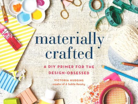 Materially Crafted: A Diy Primer For The Design-Obsessed For Sale