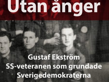 Utan ånger: Gustaf Ekström, SS-veteranen som grundade Sverigedemokraterna Online Sale