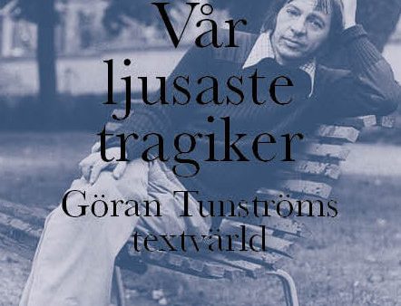 Vår ljusaste tragiker : Göran Tunströms textvärld Fashion