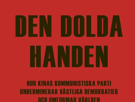 Den dolda handen : hur Kinas kommunistiska parti underminerar västliga demokratier och omformar världen Fashion