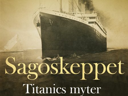 Sagoskeppet: Titanics myter och människor Online Hot Sale