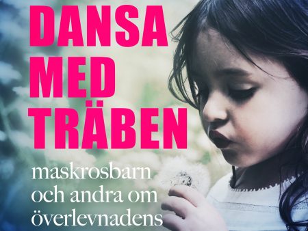 Dansa med träben : maskrosbarn och andra om överlevnadens konst - och pris Sale