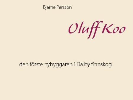 Oluff Koo : den förste nybyggaren i Dalby finnskog For Sale