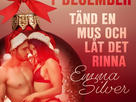 1 december: Tänd en mus och låt det rinna - en erotisk julkalender For Discount