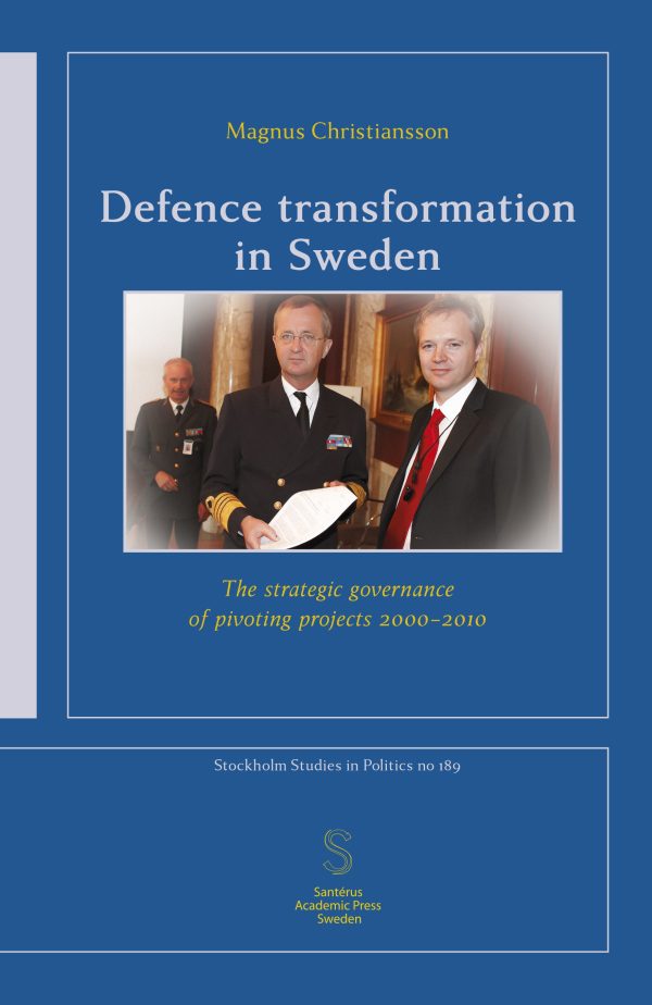 Defence transformation in Sweden : the strategic governance of pivoting projects 2000–2010 Hot on Sale