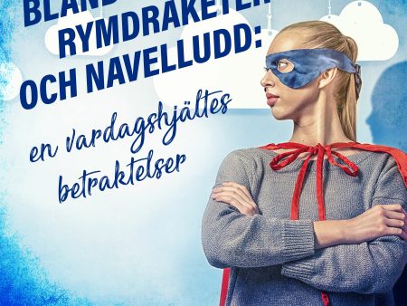 Bland rymdraketer och navelludd: en vardagshjältes betraktelser Sale