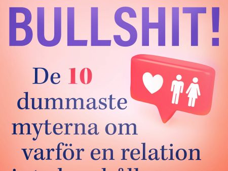 Bullshit! De tio dummaste myterna om varför en relation inte kan hålla Online Sale