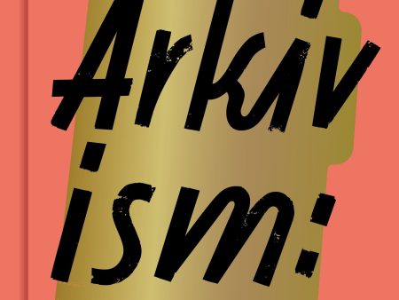 Arkivism : en handbok : hitta, spara och organisera för framtidens historieskrivning Online Sale