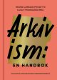 Arkivism : en handbok : hitta, spara och organisera för framtidens historieskrivning Online Sale